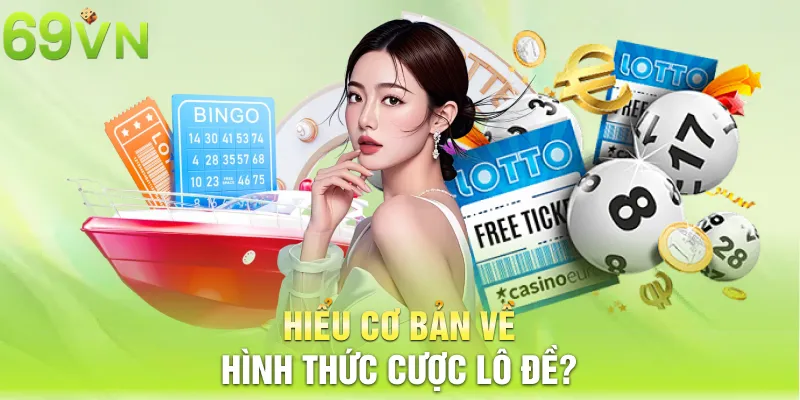 Hiểu cơ bản về hình thức cược lô đề?