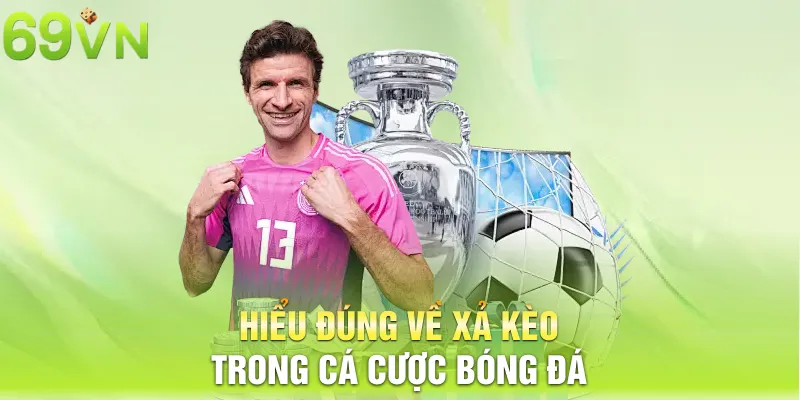 hieu dung ve xa keo trong ca cuoc bong da 10 11zon Hiểu đúng về xả kèo trong cá cược bóng đá