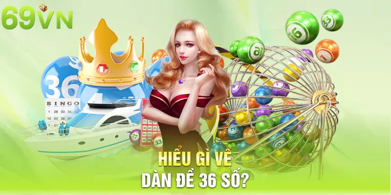 hieu gi ve dan de 36 so 9 11zon Hiểu gì về dàn đề 36 số?