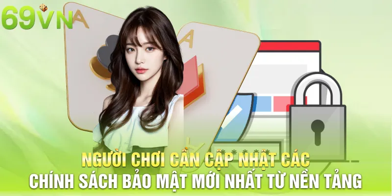 Người chơi cần cập nhật các chính sách bảo mật mới nhất từ nền tảng