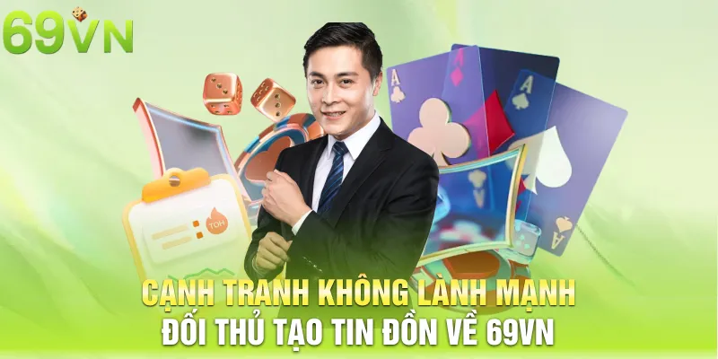 canh tranh khong lanh manh doi thu tao tin don ve 69vn 1 11zon Cạnh tranh không lành mạnh đối thủ tạo tin đồn về 69vn