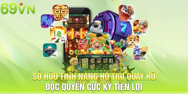 Sở hữu tính năng hỗ trợ quay hũ độc quyền cực kỳ tiện lợi
